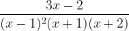 \dpi{120} \frac{3x-2}{(x-1)^{2}(x+1)(x+2)}
